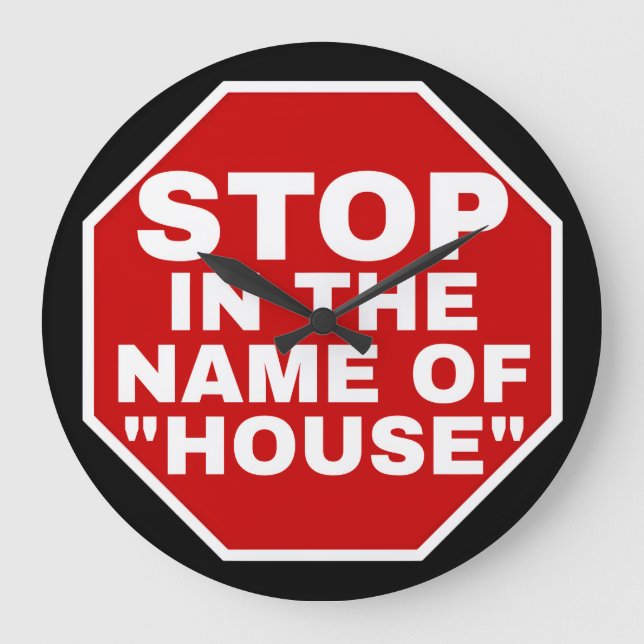 "STOP IN THE NAME OF HOUSE" WHITE FONTS, RED BG LARGE CLOCK (Front)