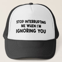 Stop Interrupting Me When I'm Ignoring You