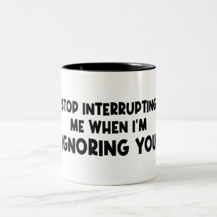 Stop Interrupting Me When I'm Ignoring You Two-Tone Coffee Mug