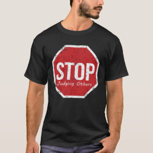 Stop Judging Others In world We Are All Human T-Shirt