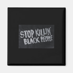 Stop Killin' Black People (blm Protest Statement) Magnet