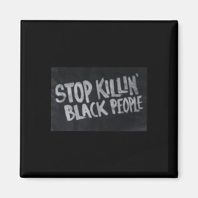 Stop Killin' Black People (blm Protest Statement)  Magnet (Front)