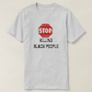 STOP KILLING BLACK PEOPLE STOP SIGN T-Shirt