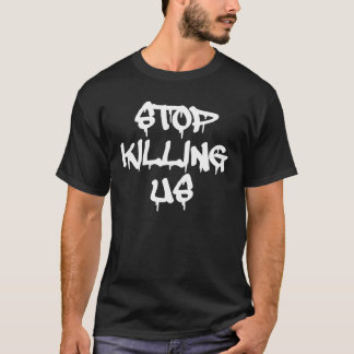 Stop Killing Us T-shirts