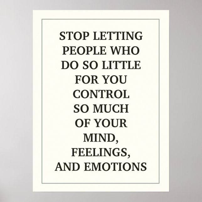 STOP LETTING PEOPLE WHO DO SO LITTLE FOR YOU QUOTE POSTER (Front)