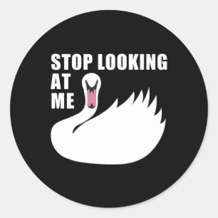 Stop Looking At Me Swan Classic Round Sticker
