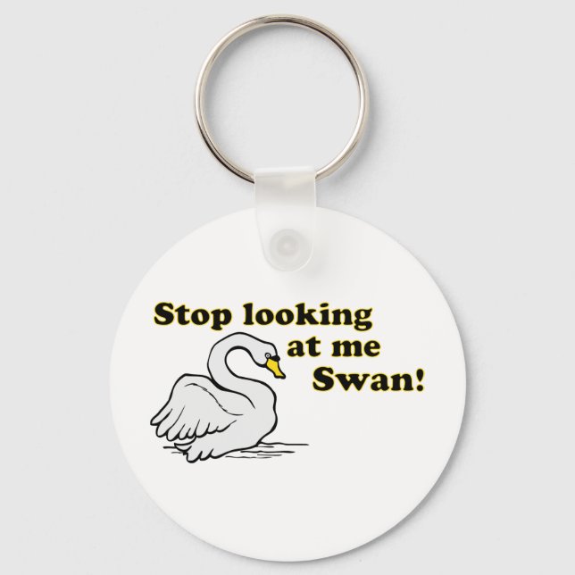 Stop looking at me swan key ring (Front)