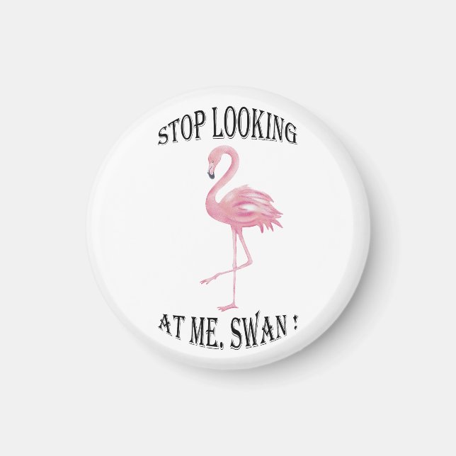 Stop Looking at me Swan Magnet (Front)