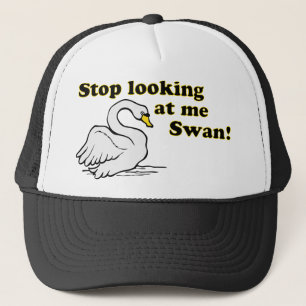 Stop looking at me swan trucker hat