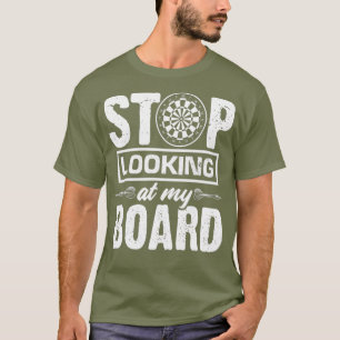 Stop Looking At My Board - Darts Sport Dart T-Shirt