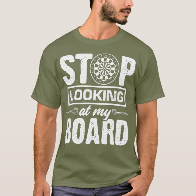 Stop Looking At My Board - Darts Sport Dart T-Shirt (Front)