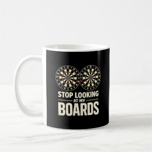 Stop Looking at My Boards Dart Player Dartboard Coffee Mug