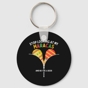 Stop Looking At My Maracas And Buy Me A Beer Cinco Key Ring