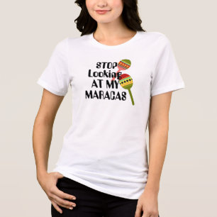 Stop Looking at My Maracas   fun Suggestive breast Tri-Blend Shirt