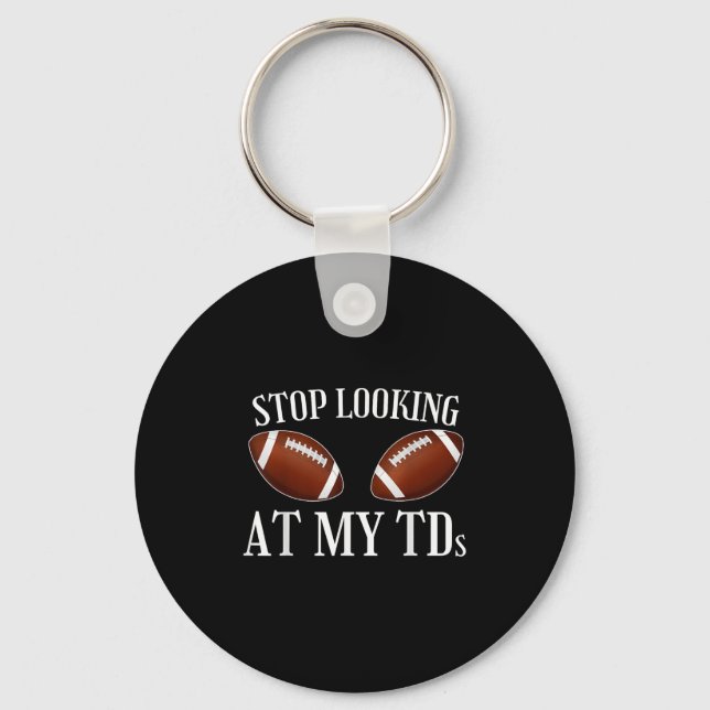 Stop Looking At My Tds Funny Big Implants Football Key Ring (Front)