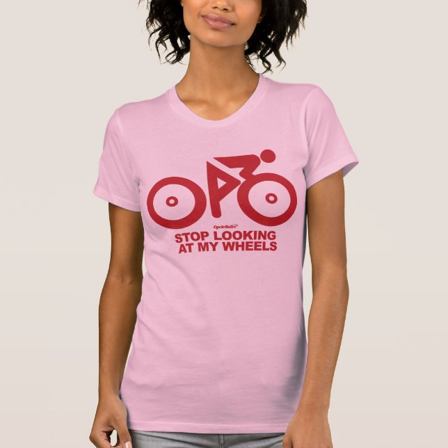 Stop looking at my wheels T-Shirt (Front)
