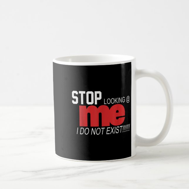 Stop Looking Me I Do Not Exist Funny Saying Women' Coffee Mug (Right)
