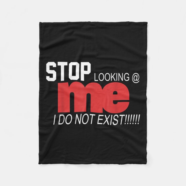 Stop Looking Me I Do Not Exist Funny Saying Women' Fleece Blanket (Front)