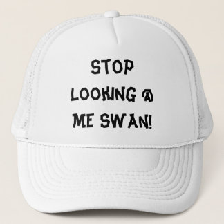 Stop Looking @ Me Swan! Trucker Hat