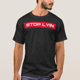 STOP LYIN Novelty  T-Shirt