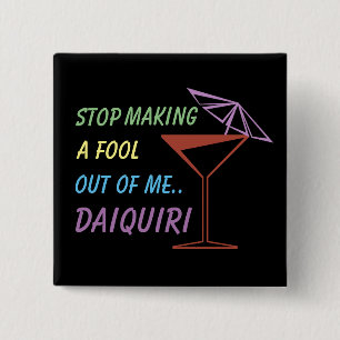Stop Making a Fool Out of Me Daiquiri Funny Quote 15 Cm Square Badge
