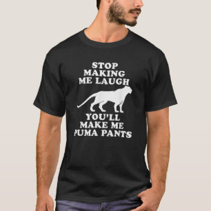 Stop making me laugh you ll make me Puma pants Fun T-Shirt
