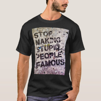 Stop Making Stupid People Famous! Classic T-Shirt