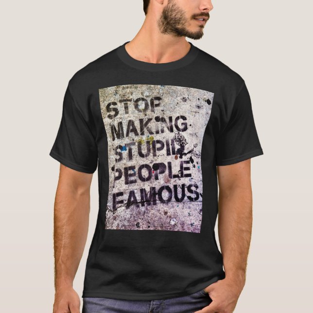 Stop Making Stupid People Famous! Classic T-Shirt (Front)