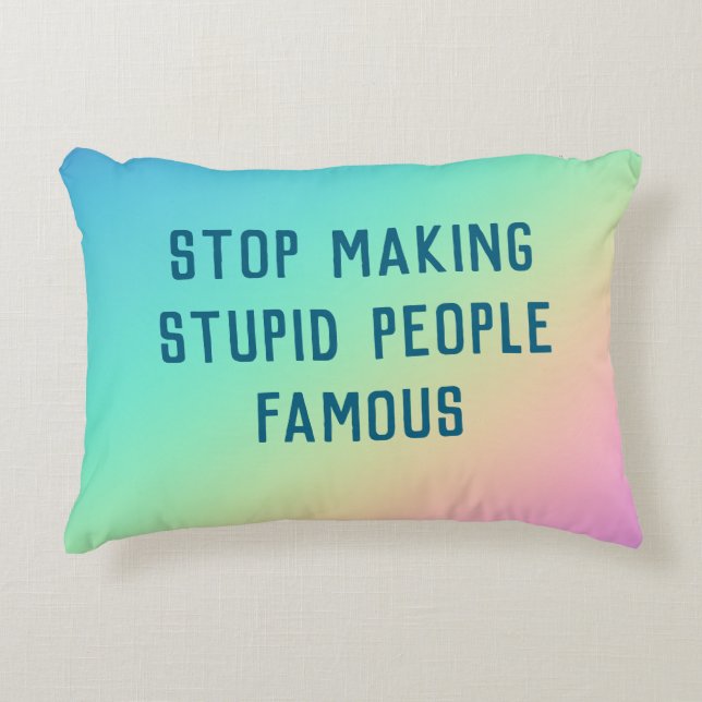 Stop Making Stupid People Famous Decorative Cushion (Front)