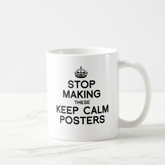 STOP MAKING THESE KEEP CALM POSTERS -.png Coffee Mug (Right)