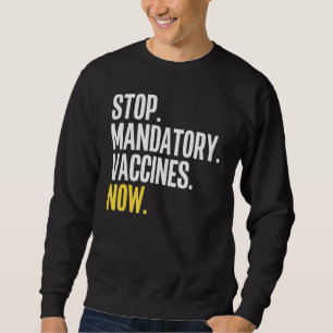 Stop Mandatory Vaccines Now  Anti Vaccine Anti Vax Sweatshirt