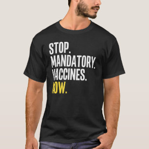 Stop Mandatory Vaccines Now Anti Vaccine Anti Vax T-Shirt