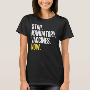Stop Mandatory Vaccines Now  Anti Vaccine Anti Vax T-Shirt