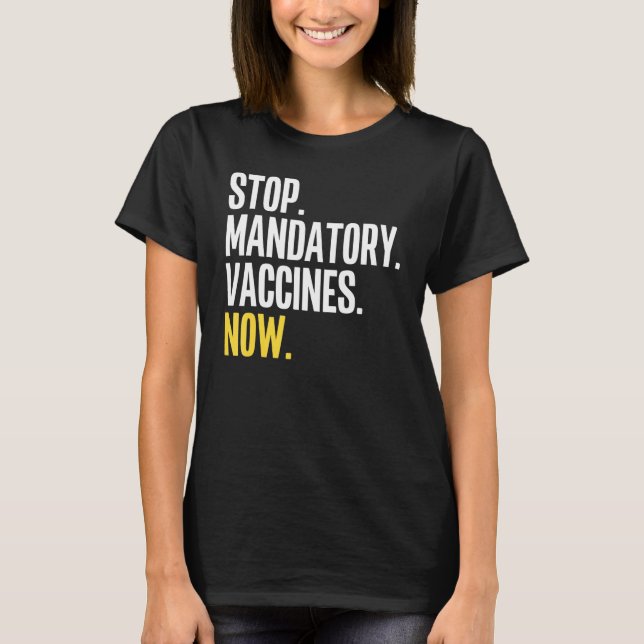 Stop Mandatory Vaccines Now  Anti Vaccine Anti Vax T-Shirt (Front)