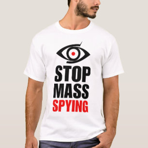 Stop Mass Spying   Anti Surveillance State    T-Shirt