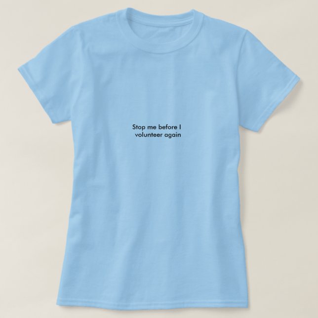 Stop me before I volunteer again T-Shirt (Design Front)