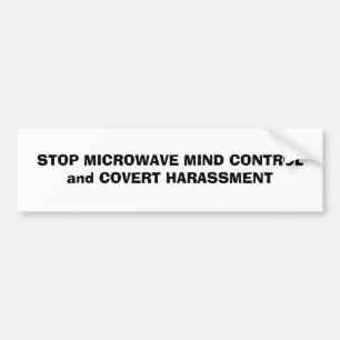 STOP MICROWAVE MIND CONTROLand COVERT HARASSMENT Bumper Sticker
