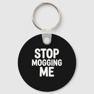 Stop mogging me funny looksmaxxing key ring