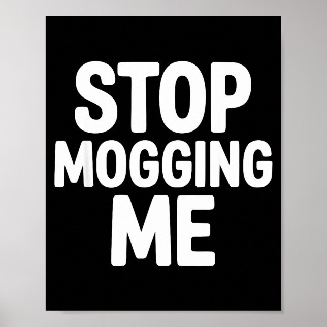 Stop mogging me funny looksmaxxing  poster (Front)