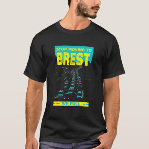 Stop Moving To Brest We Full Traffic Humor T-Shirt
