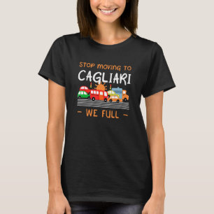 Stop Moving To Cagliari We Full  Italy Humour T-Shirt