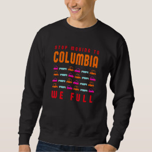 Stop Moving To Columbia We Full South Carolina Tra Sweatshirt