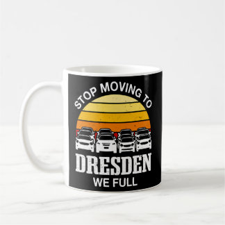 Stop Moving To Dresden We Full Germany Traffic Dre Coffee Mug