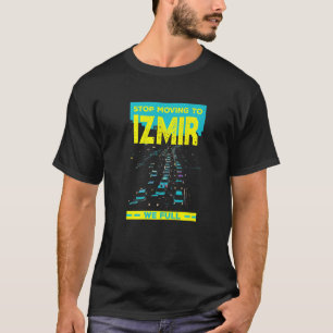 Stop Moving To Izmir We Full Traffic Humour Rush T-Shirt