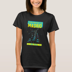 Stop Moving To Madrid We Full  Traffic Humor Rush  T-Shirt
