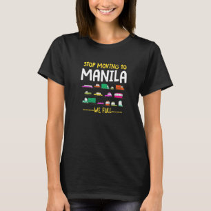 Stop Moving To Manila We Full Philippines Traffic T-Shirt