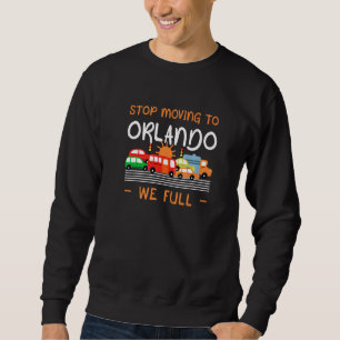 Stop Moving To Orlando We Full Florida Humour Fl Sweatshirt