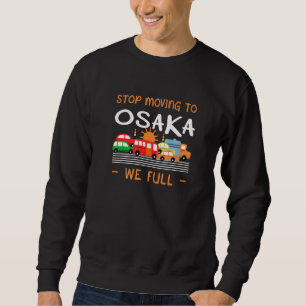 Stop Moving To Osaka We Full Japan Humour Japanese Sweatshirt