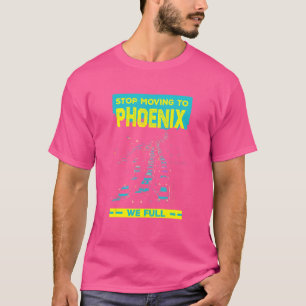 Stop Moving To Phoenix We Full Traffic Humour Rus T-Shirt