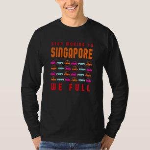 Stop Moving To Singapore We Full Singaporean Traff T-Shirt